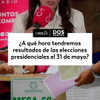 #DosPuntos | ¿A qué hora tendremos resultados de las elecciones presidenciales el 31 de mayo?
