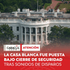La Casa Blanca fue puesta este sábado bajo cierre de seguridad, después que una serie de disparos fueran escuchados en las inmediaciones.
