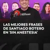 #SinAnestesia | Santiago Botero pasó por Sin Anestesia este Jueves 21 de mayo y dejó varias frases.