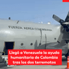 #ServicioInformativo | Ya llegó la ayuda colombiana para Venezuela, tras el doble terremoto de 7,2 y 7,5 que azotó al país vecino el pasado miércoles 24 de junio.