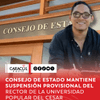 El Consejo de Estado mantuvo la suspensión provisional de la elección de Guillermo Andrés Echavarría Gil como rector de la Universidad Popular del Cesar para el período 2026–2030, al resolver los recursos que buscaban dejar sin efecto la medida adoptada semanas atrás dentro del proceso de nulidad electoral.