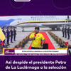 #LaLuciérnaga | Así despide el presidente Petro de La Luciérnaga a la selección.