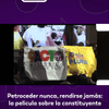 #LaLuciérnaga |Petroceder nunca, rendirse jamás: la película sobre la constituyente.