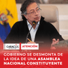 #ATENCIÓN | La propuesta de una Asamblea Nacional Constituyente, una de las banderas políticas más controvertidas del gobierno del presidente Gustavo Petro, será oficialmente desmontada en las próximas horas.