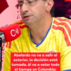 #Hora20 | Abelardo no va a salir al exterior, la decisión está tomada, él va a estar todo el tiempo en Colombia.
