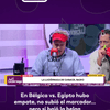 #LaLuciérnaga | En Bélgica vs. Egipto hubo empate, no subió el marcador… pero sí bajó la belga.