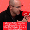 #6AMW | Una investigación de la Universidad de Antioquia abrió un nuevo debate sobre la confiabilidad de las estadísticas laborales en Colombia.