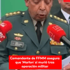 #OrdenPúblico | Comandante de FFMM asegura que ‘Marlon’ si murió tras operación militar y agregó que video de su “reaparición” fue manipulado.