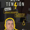 Parte 3 - ¿Qué necesita el sistema eléctrico?
