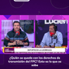 #LaLuciérnaga | ¿Quién se queda con los derechos de transmisión del FPC?