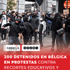 #Internacional | Cerca de 200 personas fueron detenidas en Bélgica durante las manifestaciones que tuvieron lugar este sábado contra los recortes en educación, la policía, el Gobierno federal y el auge de la extrema derecha, y que terminaron con fuertes enfrentamientos entre las fuerzas de seguridad y los manifestantes, informaron hoy las autoridades locales.