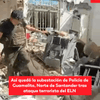 #EnVideo | Así quedó la subestación de Policía de Guamalito, Norte de Santander, tras el ataque terrorista del ELN.