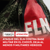 La Séptima División del Ejército reportó que el frente Ernesto Che Guevara del ELN atacó la base militar Batallón de Ingenieros Militares N.º 15 GR.
