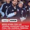 #Deportes En el marco de su despedida de la selección argentina, Lionel Messi aprovechó para refererirse a las teorías conspirativas surgidas luego de la final del Mundial 2026.