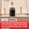 Un juez de Bogotá admitió una acción de tutela y decretó una medida cautelar en la cual se establece que se deben conservar todas las obras de arte que fueron retiradas de las exposiciones del Museo Nacional, en cumplimiento de una orden del Gobierno de Abelardo de la Espriella.